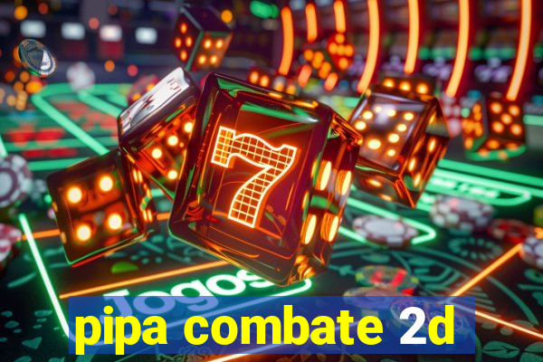 pipa combate 2d